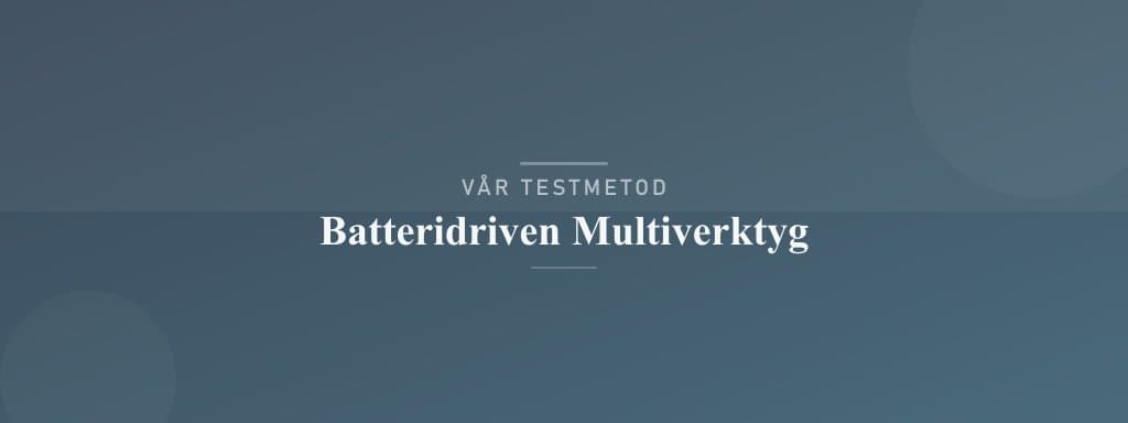 Så testar vi batteridrivet multiverktyg