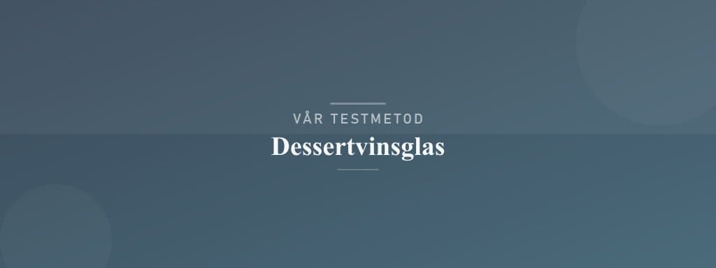 Så testar vi dessertvinsglas