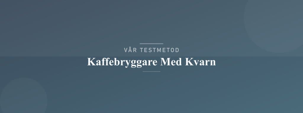 Så testar vi kaffebryggare med kvarn