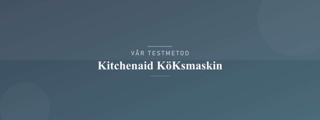 Så testar vi kitchenaid köksmaskin