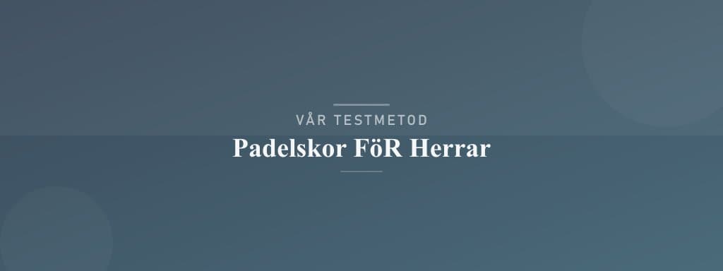Så testar vi padelskor för herrar
