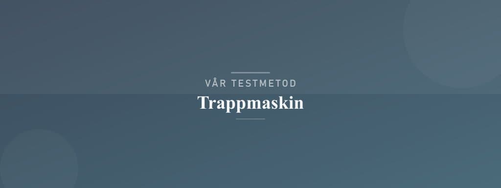 Så testar vi trappmaskin