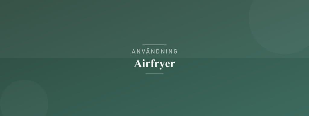 Användning airfryer