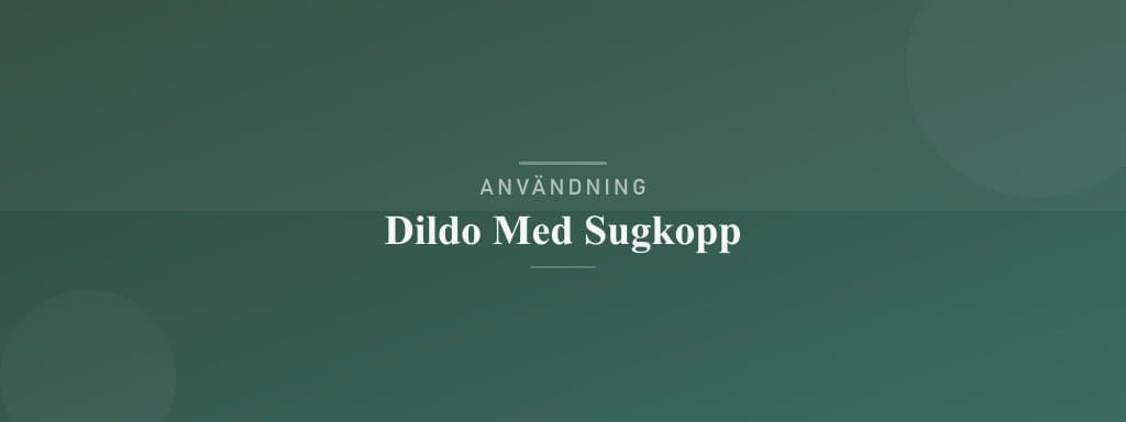 Användning dildo med sugkopp