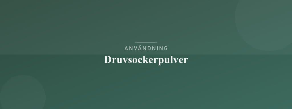 Användning druvsockerpulver