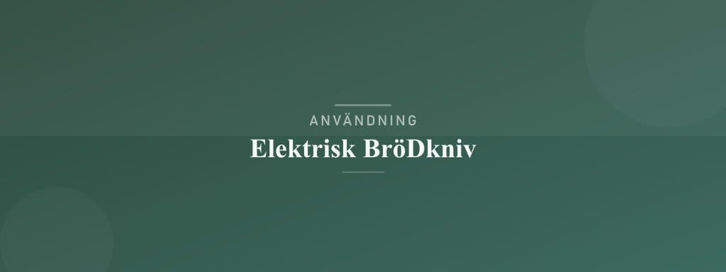 Användning elektrisk brödkniv