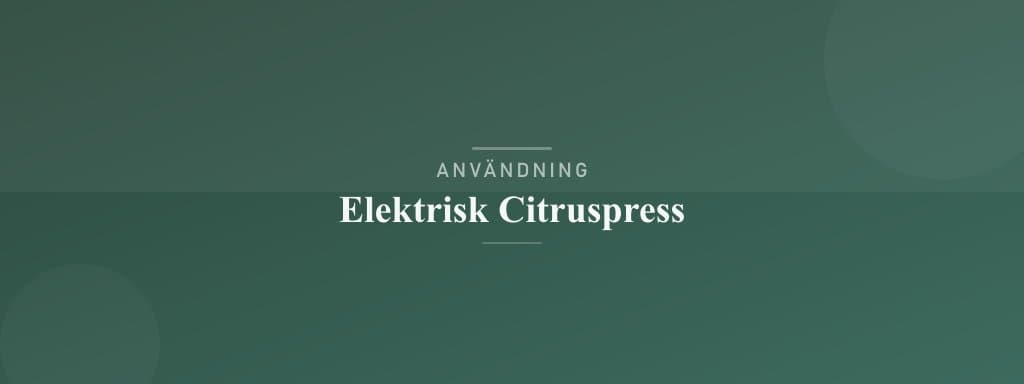 Användning elektrisk citruspress