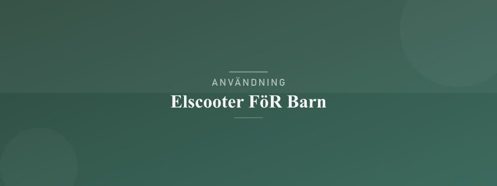 Användning av elscooter för barn