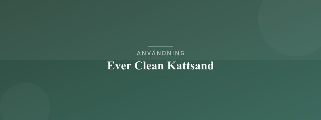 Användning ever clean kattsand