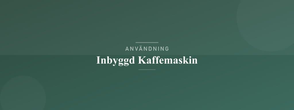 Användning inbyggd kaffemaskin