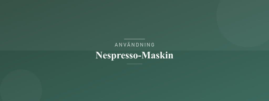 Användning nespresso-maskin