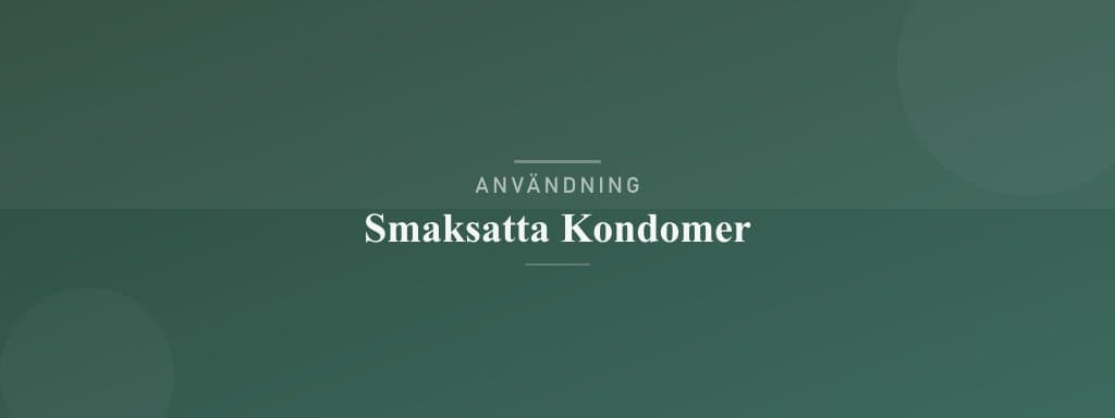 Användning smaksatta kondomer