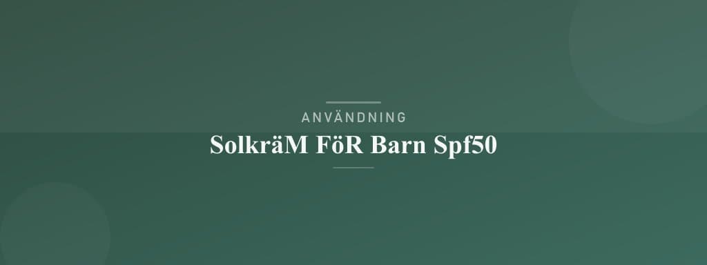Användning solkräm för barn spf50