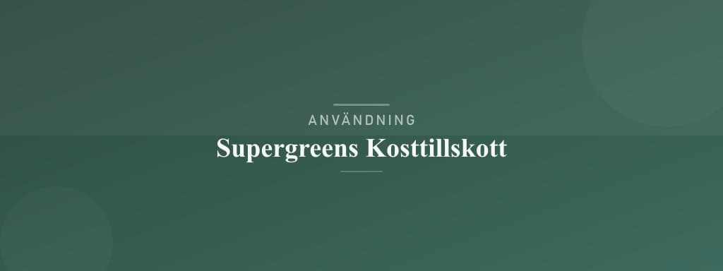Användning supergreens kosttillskott