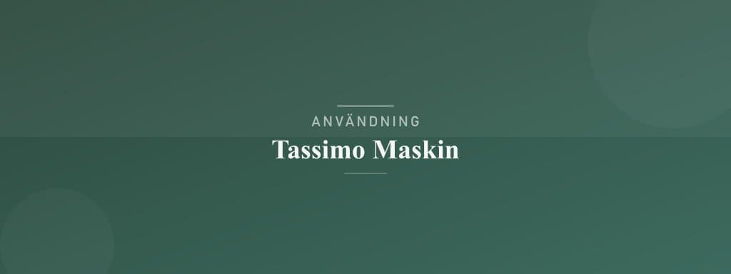 Användning tassimo maskin