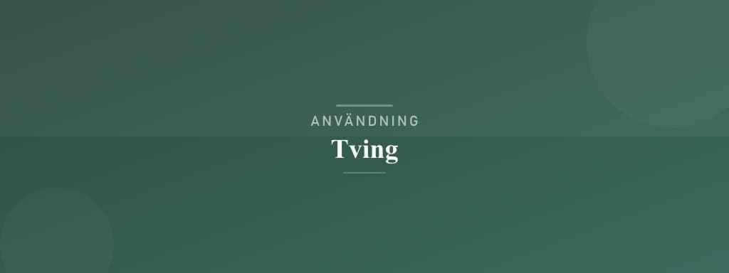 Användning tving
