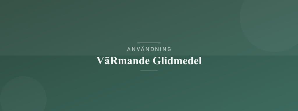 Användning värmande glidmedel