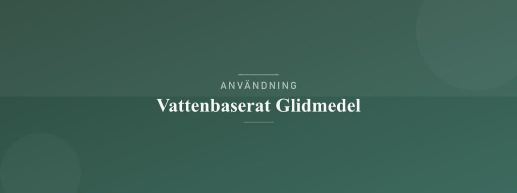 Användning vattenbaserat glidmedel