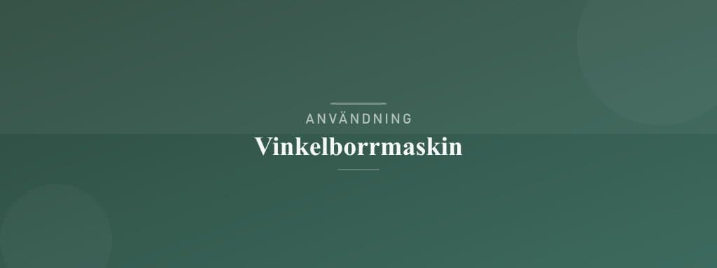 Användning vinkelborrmaskin