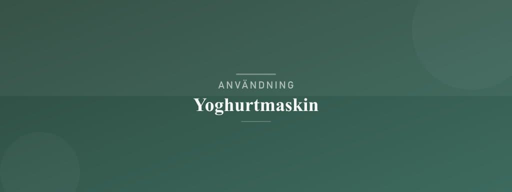 Användning yoghurtmaskin