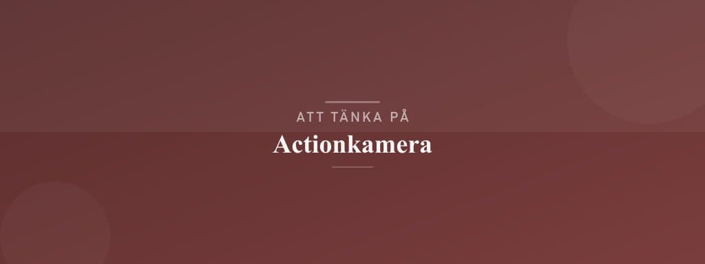 Vanliga misstag med actionkamera