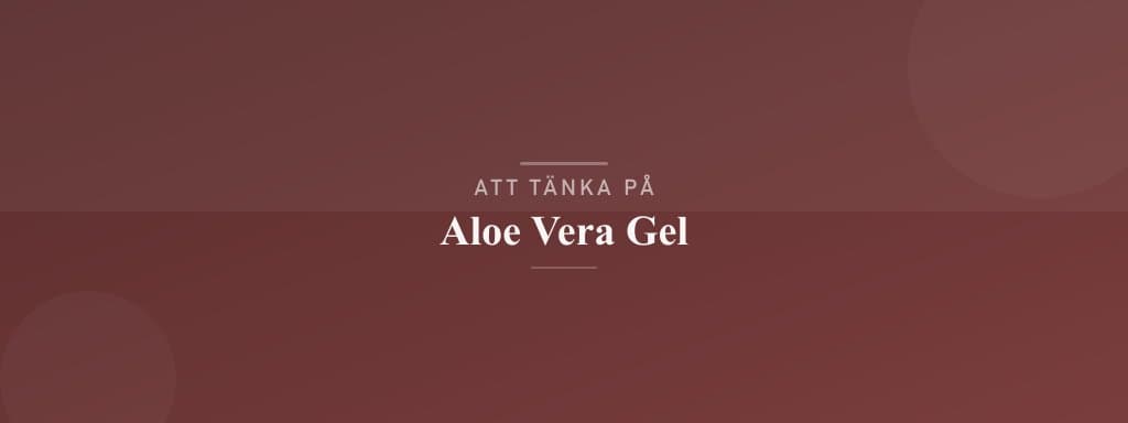Vanliga misstag med aloe vera gel