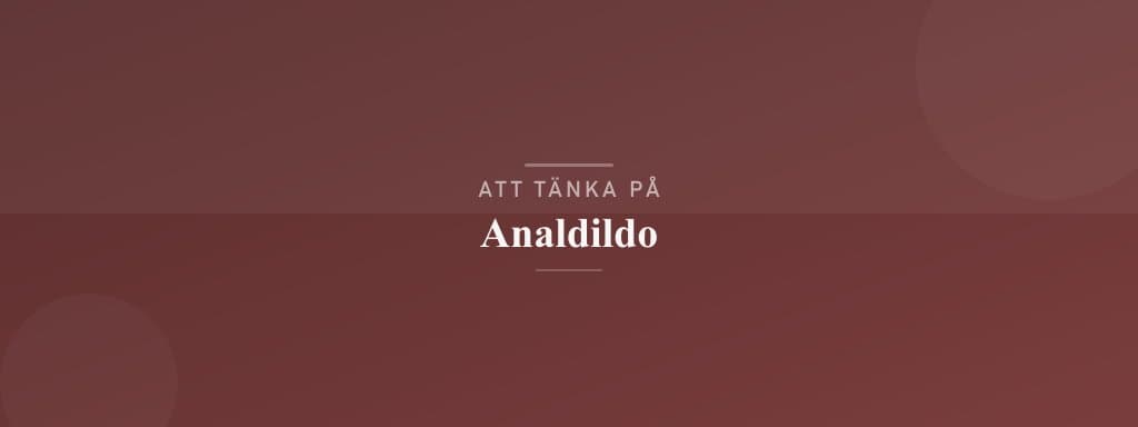 Vanliga misstag med analdildo