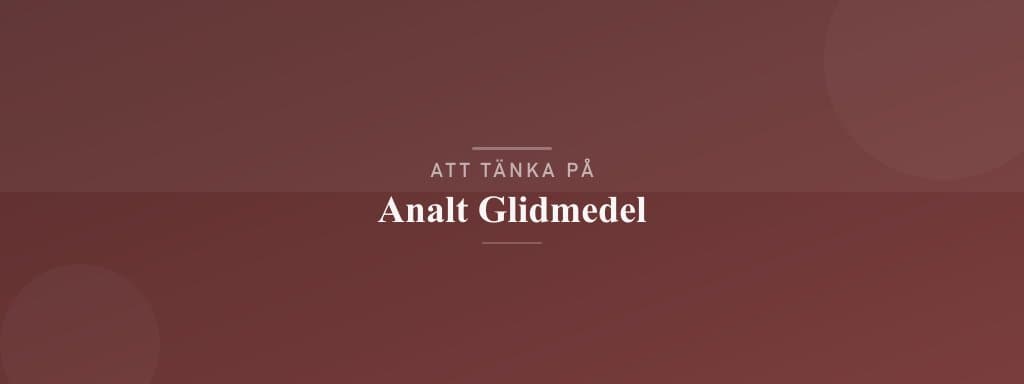 Vanliga misstag med analt glidmedel