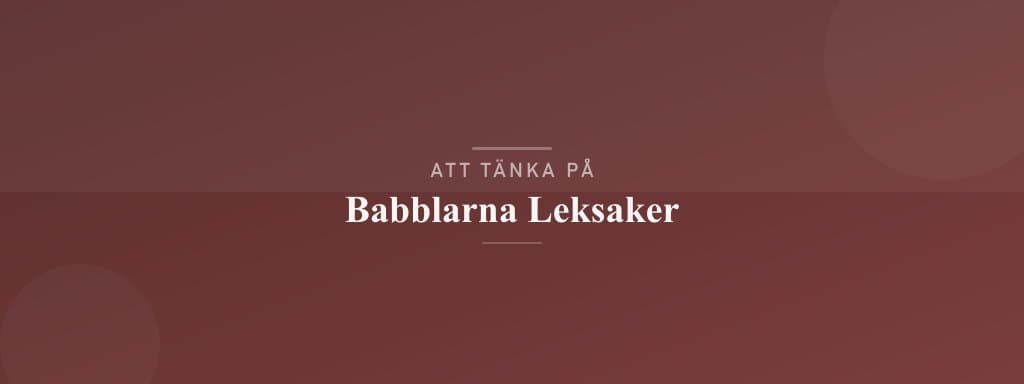 Vanliga misstag med babblarna leksaker