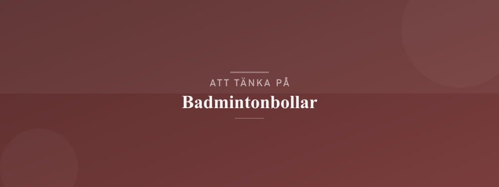 Vanliga misstag med badmintonbollar