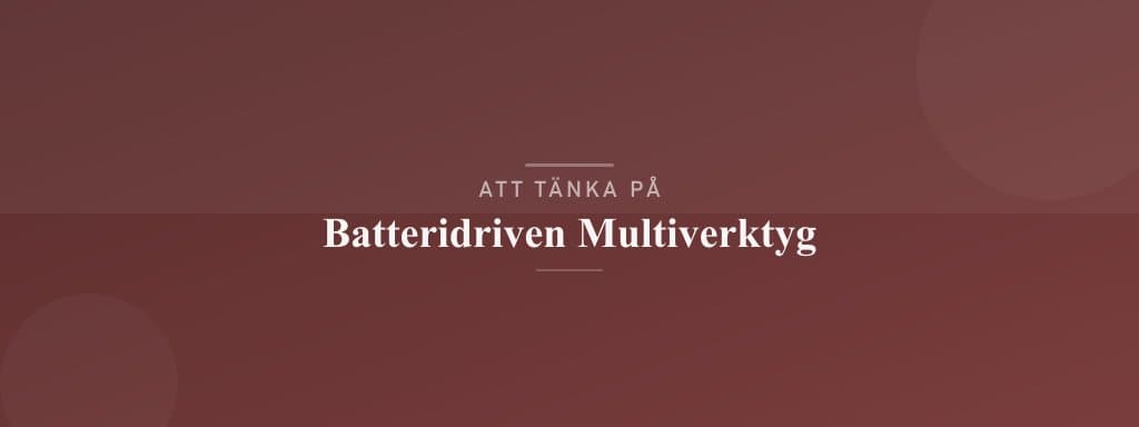 Vanliga misstag med batteridrivet multiverktyg