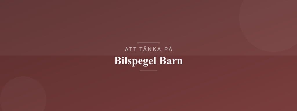 Vanliga misstag med bilspegel barn