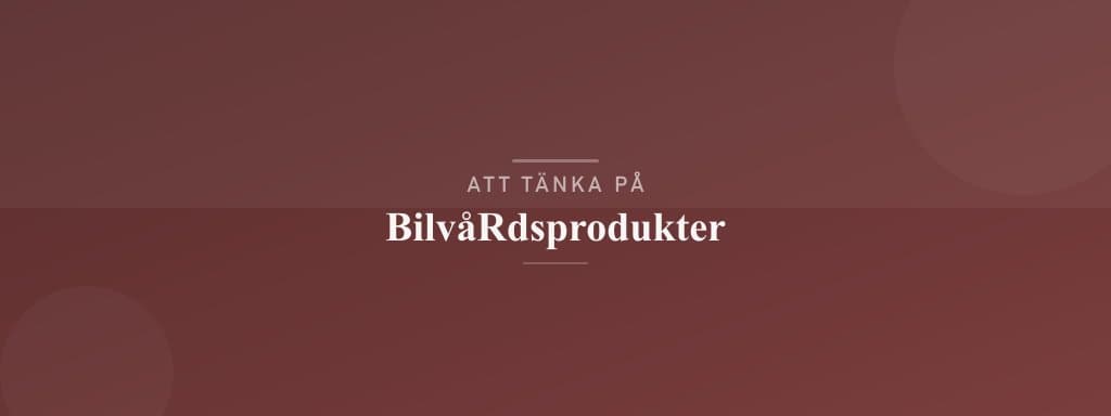 Vanliga misstag med bilvårdsprodukter