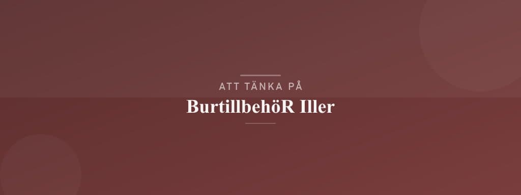 Vanliga misstag med burtillbehör iller