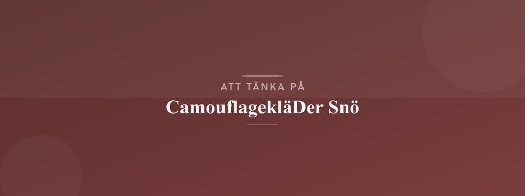 Vanliga misstag med camouflagekläder snö