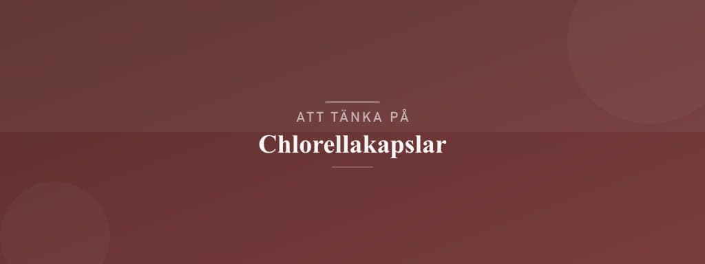 Vanliga misstag med chlorellakapslar