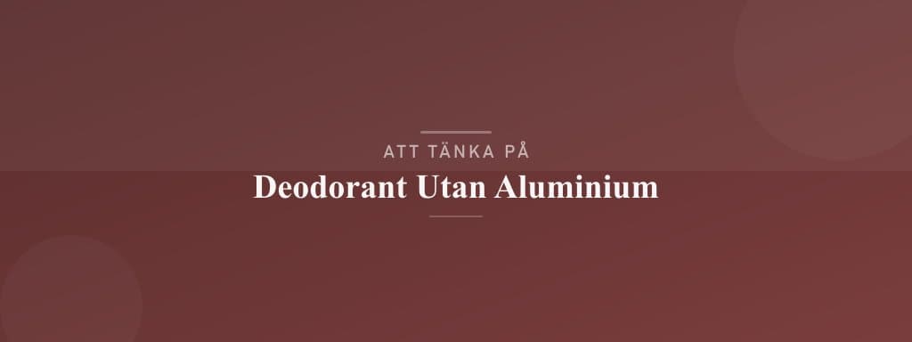 Vanliga misstag med deodorant utan aluminium