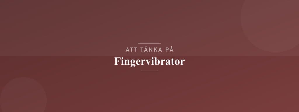Vanliga misstag med fingervibrator