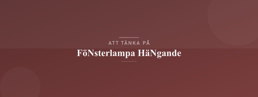 Vanliga misstag med fönsterlampa hängande