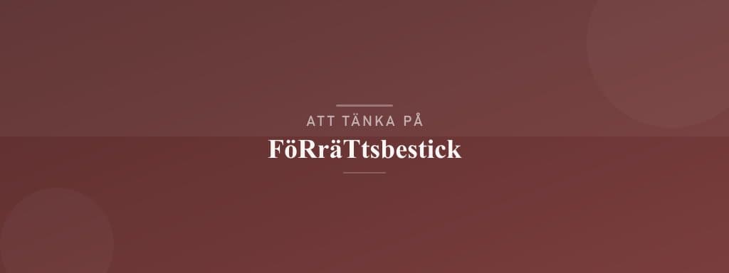 Vanliga misstag med förrättsbestick