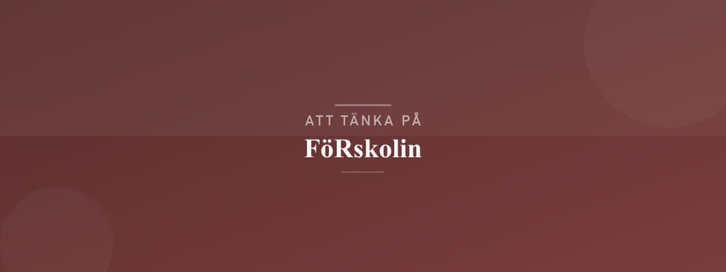 Vanliga misstag med förskolin