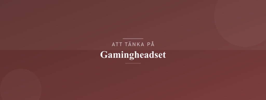 Vanliga misstag med gamingheadset