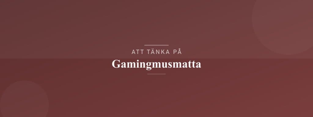 Vanliga misstag med gamingmusmatta