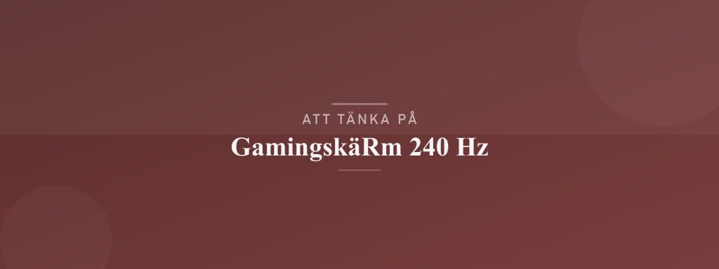 Vanliga misstag med gamingskärm 240 hz