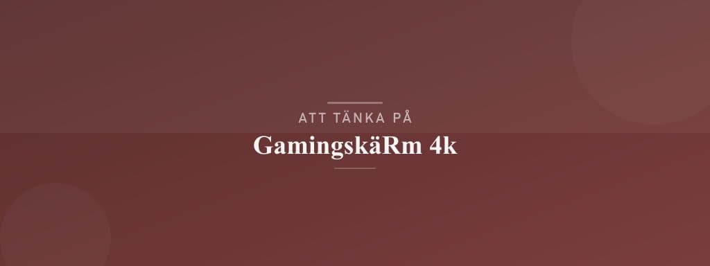 Vanliga misstag med gamingskärm 4k