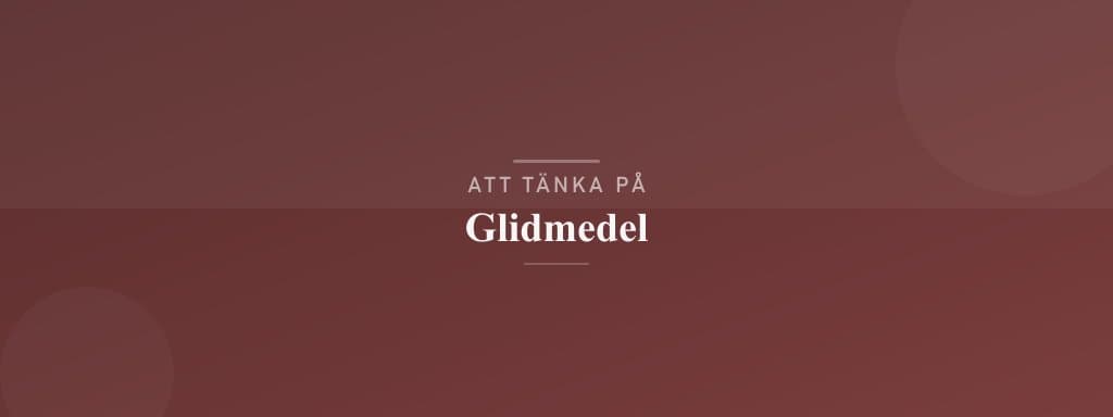 Vanliga misstag med glidmedel
