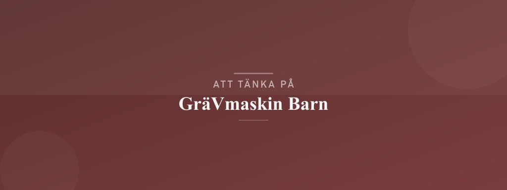 Vanliga misstag med grävmaskin barn