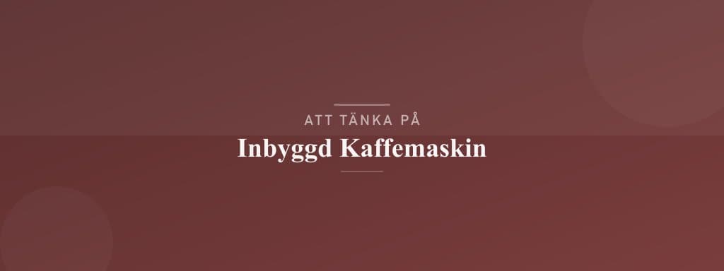 Vanliga misstag med inbyggd kaffemaskin