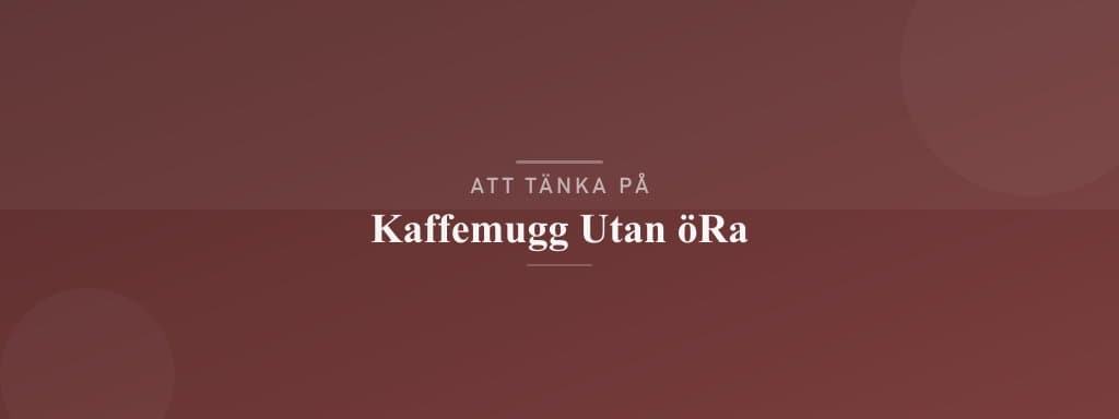 Vanliga misstag med kaffemugg utan öra