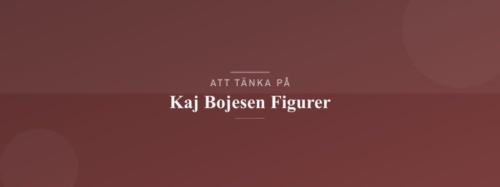 Vanliga misstag med kaj bojesen figurer